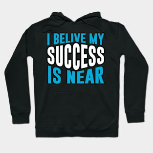 I believe my success is near Hoodie